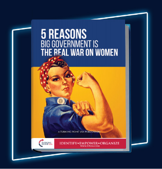 5 REASONS BIG GOVERNMENT IS THE REAL WAR ON WOMEN